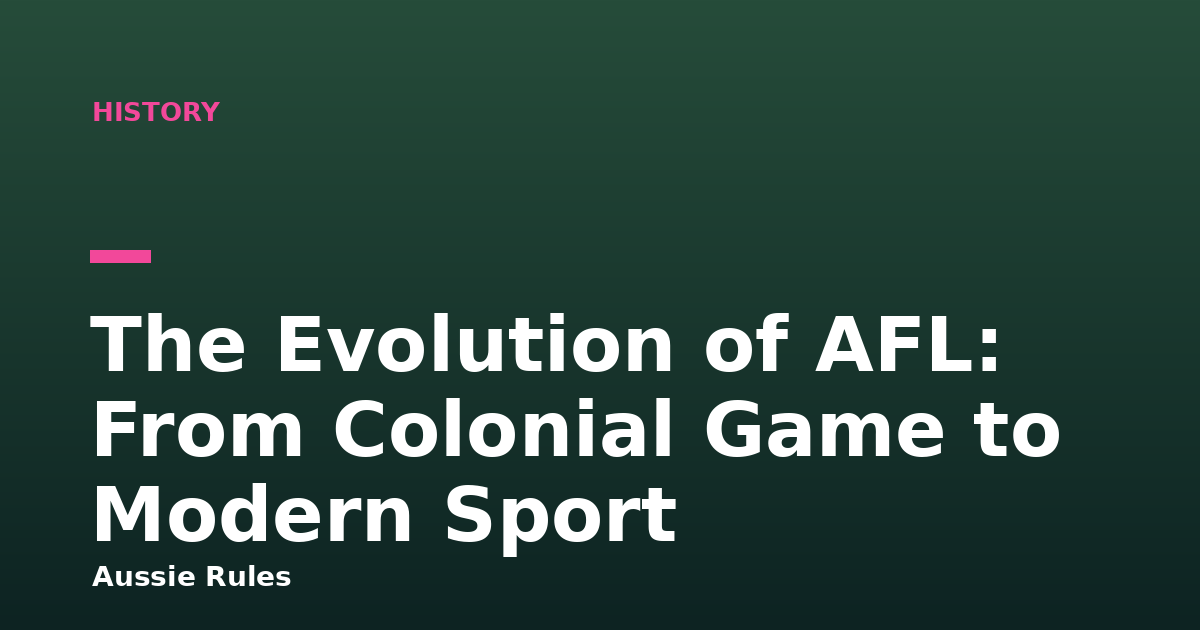 The Evolution of AFL: From Colonial Game to Modern Sport