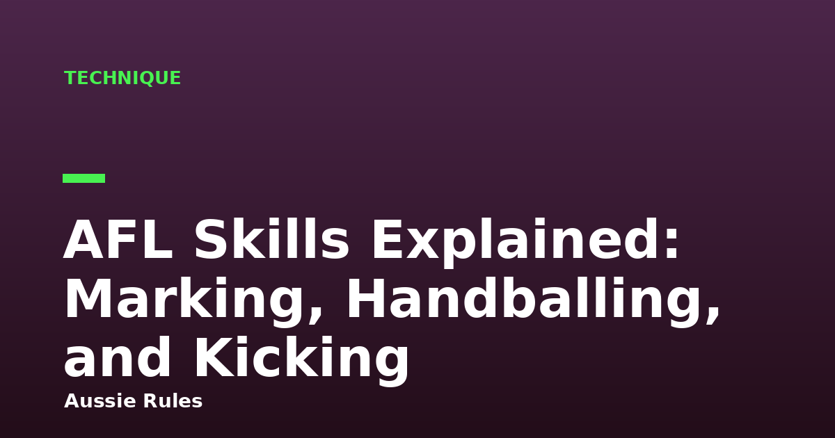 AFL Skills Explained: Marking, Handballing, and Kicking